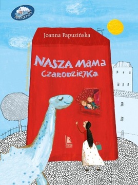 NASZA MAMA CZARODZIEJKA Joanna Papuzińska