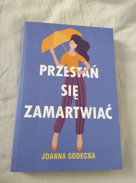 Przestań sie zamartwiać - Joanna Godecka 