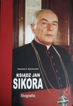 Biografia "Ksiądz Jan Sikora" Radosław Szymanowski