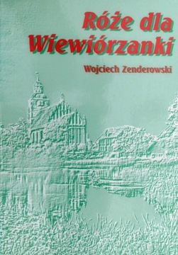 Wipsowo. Róże dla Wiewiórzanki, W. Zenderowski