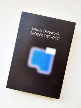 JANUSZ DRZEWUCKI Środek ciężkości