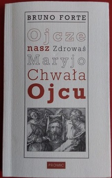 Ojcze nasz Zdrowaś Maryjo Chwała Ojcu Bruno Forte