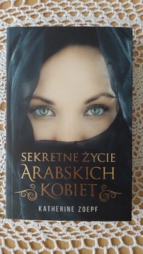 Katherine Zoepf "Sekretne życie arabskich kobiet"