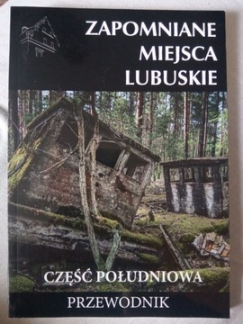 Zapomniane miejsca Lubuskie część południowa