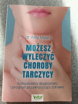 Dr Amy Myers "Możesz wyleczyć choroby tarczycy"