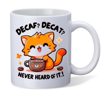 Kubek ceramiczny 330ml z napisem "Decaf? Decat? Never heard of it".