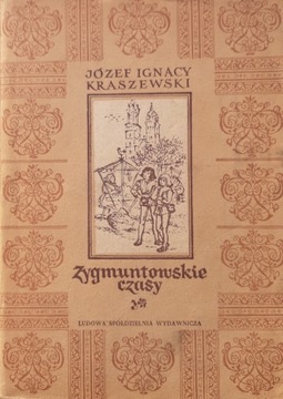 Józef I. Kraszewski - Zygmuntowskie czasy - 1955