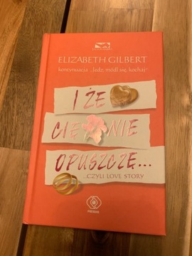 I że Cię nie opuszczę, Elizabeth Gilbert