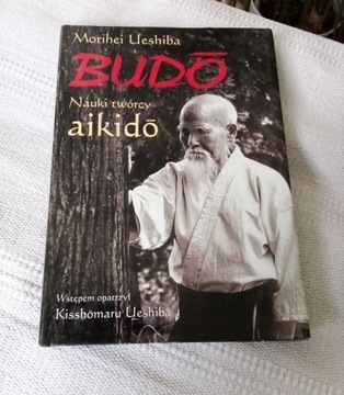 Budo nauki twórcy Aikido, Morihei Ueshiba