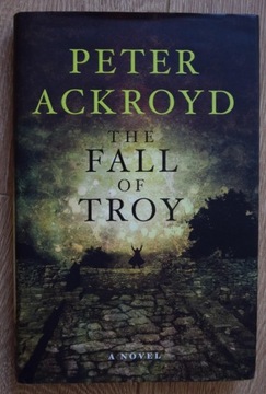 Peter Ackroyd - The Fall of Troy