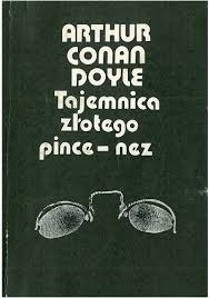 ARTHUR CONAN DOYLE - TAJEMNICA ZŁOTEGO PINE-NEZ