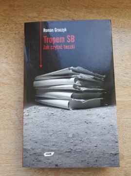 Tropem SB - Jak czytać Teczki Roman Graczyk 2007