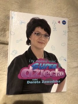 Dorota Zawadzka „ I Ty możesz mieć super dziecko”