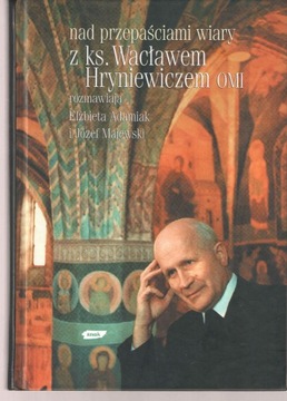 Nad przepaściami wiary z ks. Wacławem Hryniewiczem