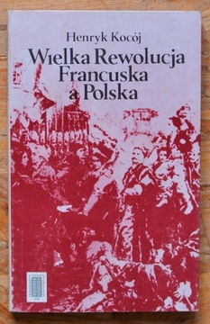 Wielka Rewolucja Francuska a Polska - H. Kocój