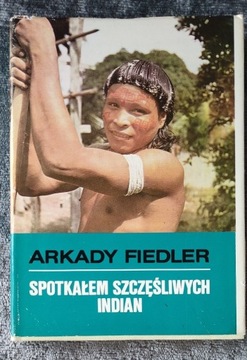 SPOTKAŁEM SZCZĘŚLIWYCH INDIAN Arkady Fiedler