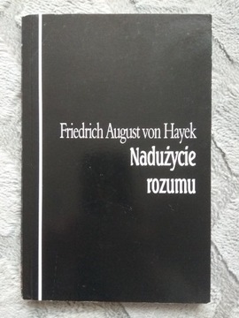 Nadużycie rozumu. Friedrich August von Hayek.