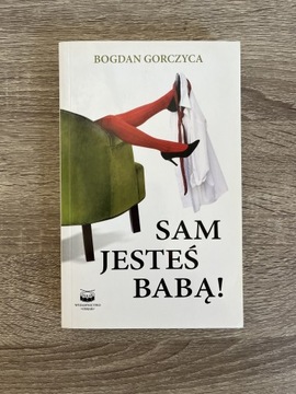 Bogdan Gorczyca - Sam jesteś babą