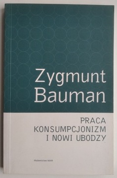 Praca, konsumpcjonizm i nowi ubodzy Zygmunt Bauman
