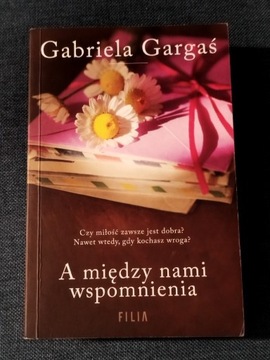 Gabriela Gargaś A między nami wspomnienia 