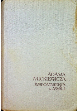 Adama Mickiewicza Wspomnienia i myśli 