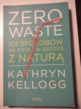 Zero waste, 101 sposób na życie w zgodzie z naturą