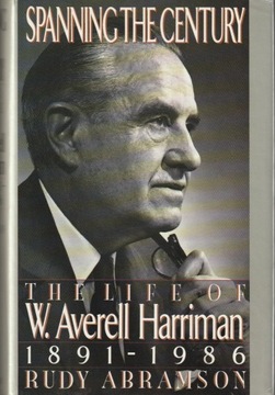 Spanning the Century: The Life of W.A. Harriman
