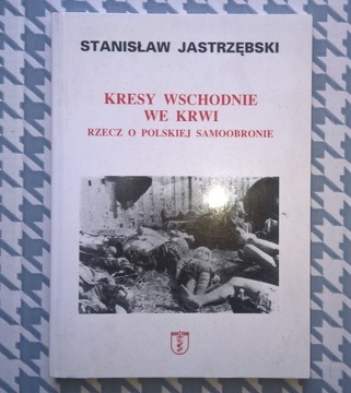 Kresy Wschodnie Rzecz o Polskiej Samoobronie