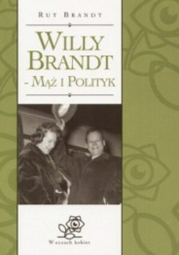 Willy Brandt - mąż i polityk. - Rut Brandt