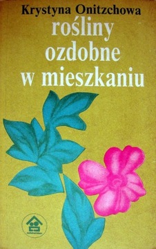 Rośliny ozdobne w mieszkaniu - Krystyna Onitzchowa