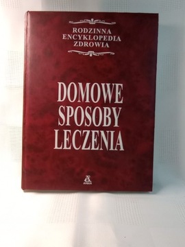 Domowe sposoby leczenia. Rodzinna encyklopedia.