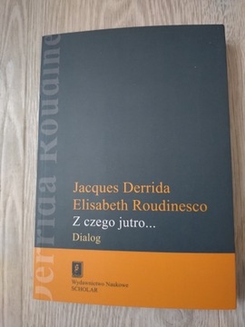 Z czego jutro... E Roudinesco Jacques Derrida