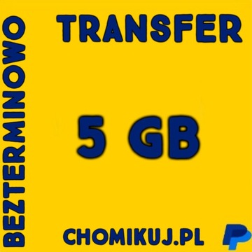 TRANSFER 5 GB NA CHOMIKUJ BEZTERMINOWO