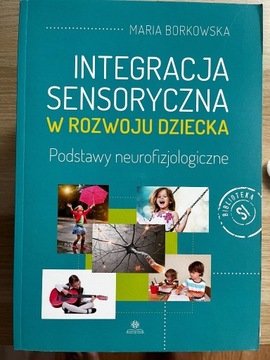 Integracja sensoryczna w rozwoju dziecka Borkowska
