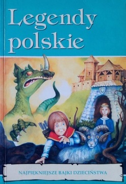 Legendy polskie. Najpiękniejsze bajki dzieciństwa