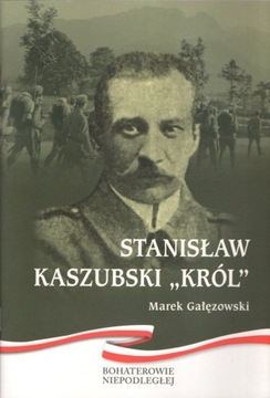 Marek Gałęzowski. Stanisław Kaszubski "Król"