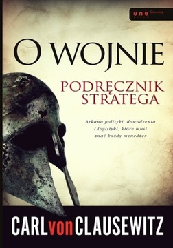 CLAUSEWITZ - O wojnie. Podręcznik stratega 