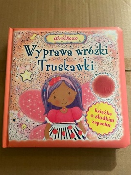 Wyprawa wróżki Truskawki Książka o słodkim zapachu