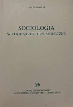 Socjologia Wielkie struktury społeczne J. Turowski