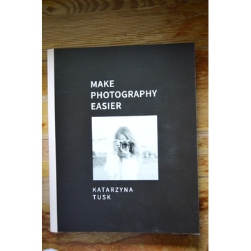 Make photography easier – Katarzyna Tusk