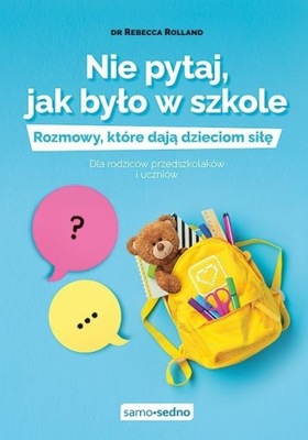 Nie pytaj, jak było w szkole. Rozmowy, które dają dzieciom siłę. Dla rodzic