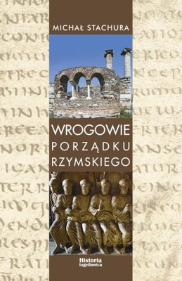 Wrogowie porządku rzymskiego. Studium zjawiska Michał Stachura