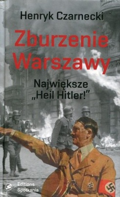 Zburzenie Warszawy - Henryk Czarnecki