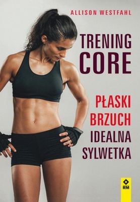 Trening CORE Płaski brzuch, idealna sylwetka Westfahl Allison