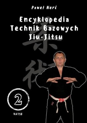 Encyklopedia technik bazowych Jiu-Jitsu Tom 2 Paweł Nerć KATSU