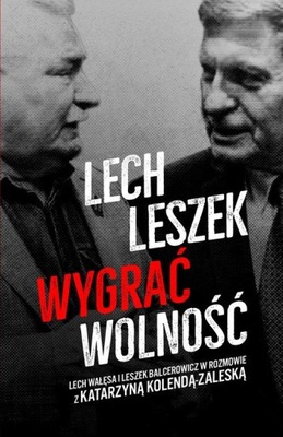 Lech Leszek Wygrać wolność Kolenda-Zaleska Wałęsa, Balcerowicz