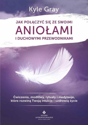 JAK POŁĄCZYĆ SIĘ ZE SWOIMI ANIOŁAMI i duchowymi przewodnikami