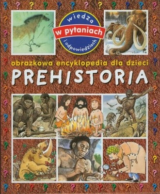 Prehistoria. Obrazkowa encyklopedia dla dzieci. C. Deraime