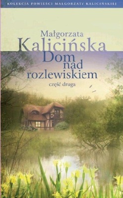 Dom nad rozlewiskiem część 2 Małgorzata Kalicińska