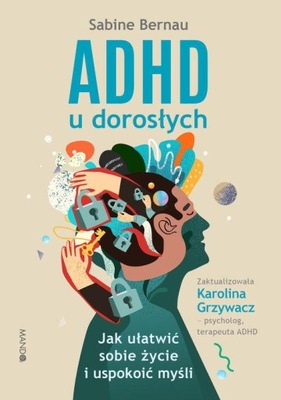 ADHD u dorosłych. Jak ułatwić sobie życie i uspokoić myśli